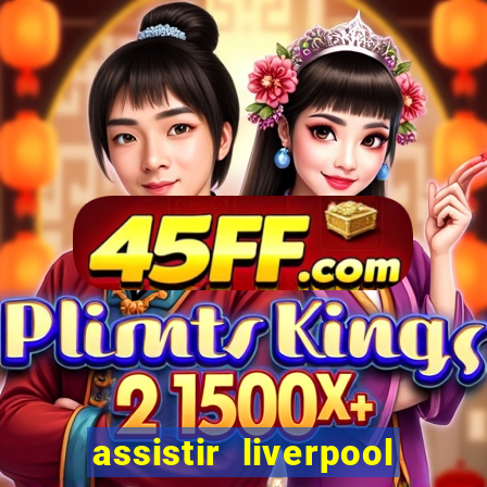 assistir liverpool x monterrey ao vivo futemax